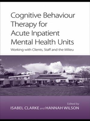 Cover of the book Cognitive Behaviour Therapy for Acute Inpatient Mental Health Units by Lorna Unwin, Jerry Wellington