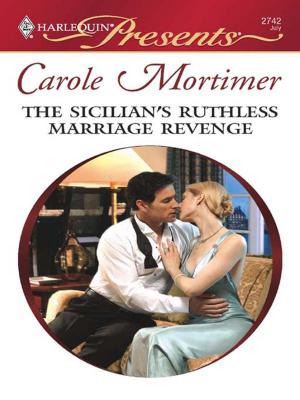 Cover of the book The Sicilian's Ruthless Marriage Revenge by Carole Mortimer