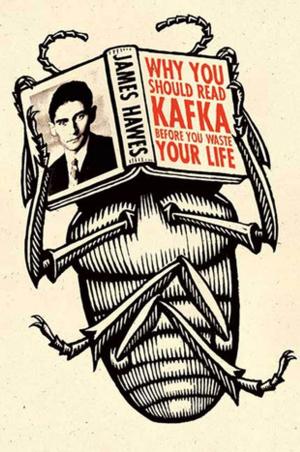 Cover of the book Why You Should Read Kafka Before You Waste Your Life by The Hardihood, Daisy Kristiansen, Leah Garwood-Gowers