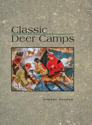 Cover of the book Classic Deer Camps by Mark Willenbrink