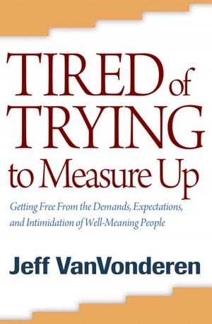 Cover of the book Tired of Trying to Measure Up by Timothy C. Tennent