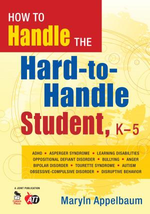 Cover of the book How to Handle the Hard-to-Handle Student, K-5 by Ipsita Chatterjee