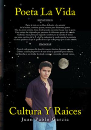 Cover of the book Poeta La Vida / Cultura Y Raices by Nick Zules