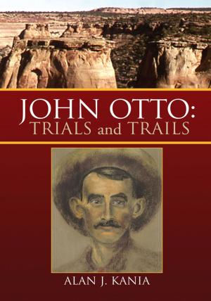 Cover of the book John Otto: Trials and Trails by Minister JoAnn Walker