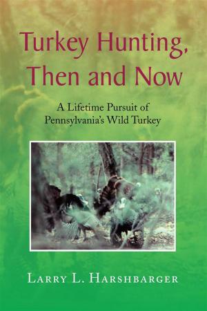 Cover of the book Turkey Hunting, Then and Now by David Calvin Kieffer