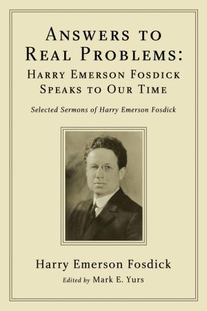 Cover of the book Answers to Real Problems: Harry Emerson Fosdick Speaks to Our Time by Darryl W. Stephens, Michael I. Alleman