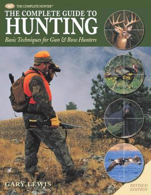 Cover of the book Complete Guide to Hunting: Basic Techniques for Gun & Bow Hunters by Dana Carpender