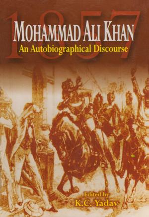 Cover of the book Mohammad Ali Khan An Autobiographical Discourse by K. C. Yadav