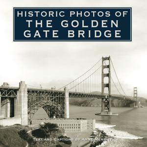 Cover of the book Historic Photos of the Golden Gate Bridge by Kelly McCants