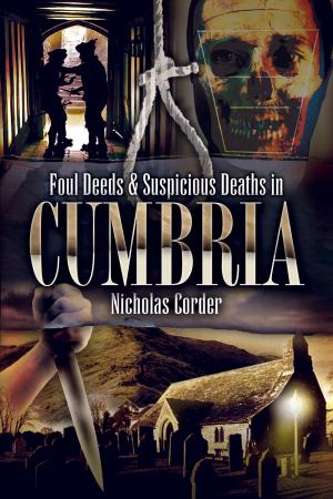 Cover of the book Foul Deeds & Suspicious Deaths in Cumbria by Michael Belafi Belafi, Cordula Werschkun