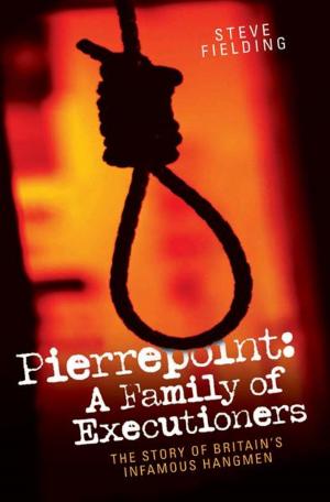 Cover of the book Pierrepoint: A Family of Executioners by Justin Lewis