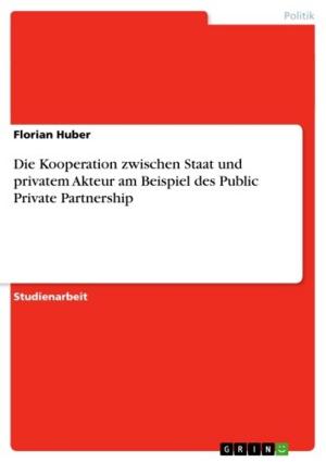 Cover of the book Die Kooperation zwischen Staat und privatem Akteur am Beispiel des Public Private Partnership by Fabian Seifarth