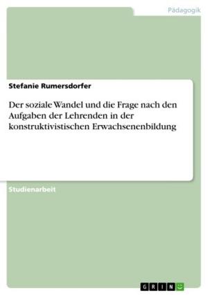 Cover of the book Der soziale Wandel und die Frage nach den Aufgaben der Lehrenden in der konstruktivistischen Erwachsenenbildung by Anonym