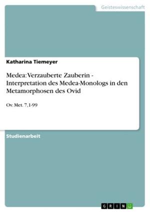 Cover of the book Medea: Verzauberte Zauberin - Interpretation des Medea-Monologs in den Metamorphosen des Ovid by Carolin Duss