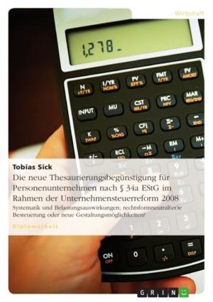 Cover of the book Die neue Thesaurierungsbegünstigung für Personenunternehmen nach § 34a EStG im Rahmen der Unternehmensteuerreform 2008 by Marcus Gießmann