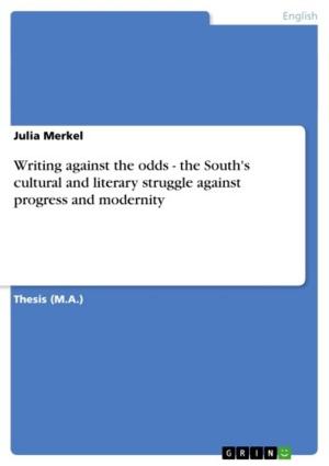 Cover of the book Writing against the odds - the South's cultural and literary struggle against progress and modernity by Theresa Weisensee