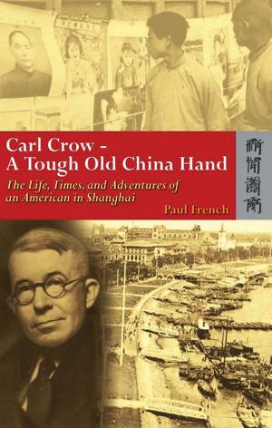 Cover of the book Carl Crow—A Tough Old China Hand by Stephen Davies, Hong Kong University Press