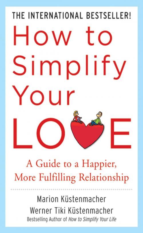 Cover of the book How to Simplify Your Love: A Guide to a Happier, More Fulfilling Relationship by Werner Tiki Kustenmacher, Marion Kustenmacher, McGraw-Hill Education