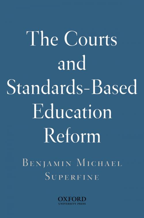 Cover of the book The Courts and Standards Based Reform by Benjamin Michael Superfine, Oxford University Press