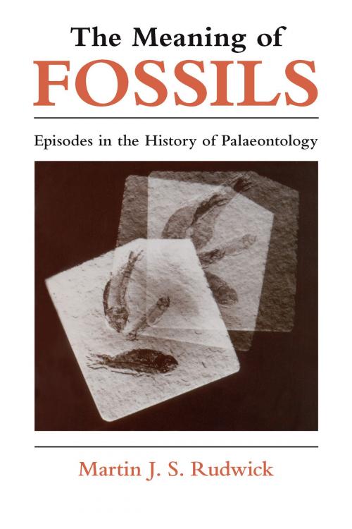 Cover of the book The Meaning of Fossils by Martin J. S. Rudwick, University of Chicago Press