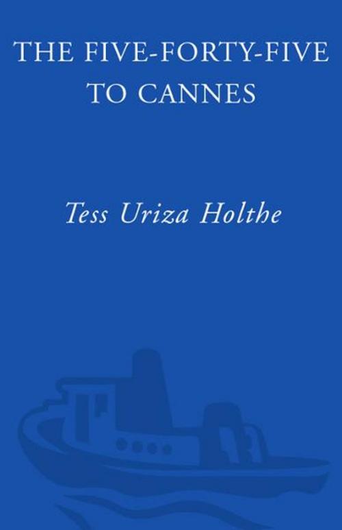 Cover of the book The Five-Forty-Five to Cannes by Tess Uriza Holthe, Crown/Archetype