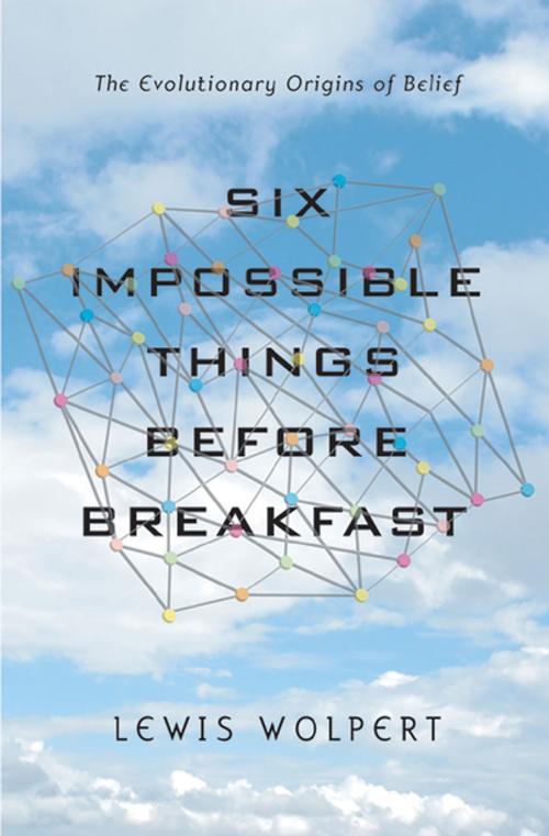Cover of the book Six Impossible Things Before Breakfast: The Evolutionary Origins of Belief by Lewis Wolpert, W. W. Norton & Company