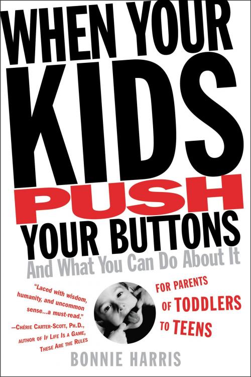 Cover of the book When Your Kids Push Your Buttons by Bonnie Harris, Grand Central Publishing