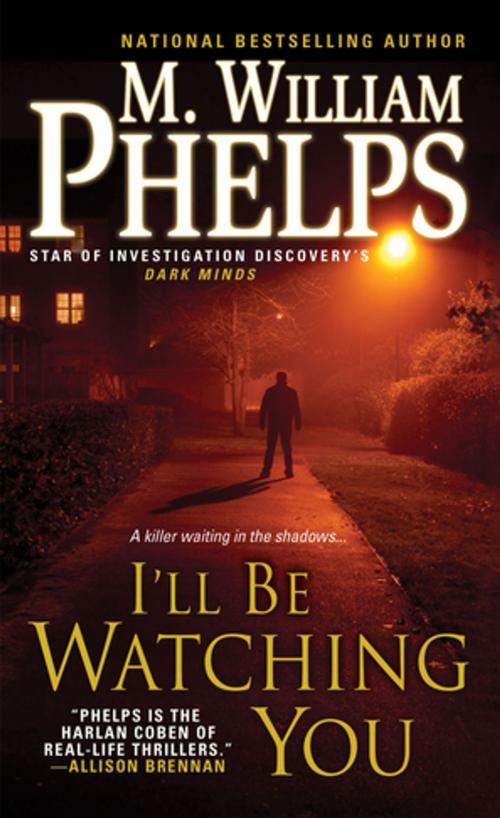 Cover of the book I'll Be Watching You by M. William Phelps, Pinnacle Books