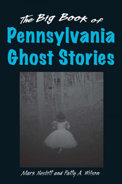 Cover of the book The Big Book of Pennsylvania Ghost Stories by Mark Nesbitt, Patty A. Wilson, Stackpole Books