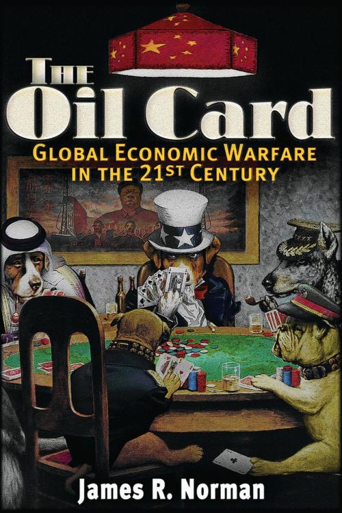 Cover of the book The Oil Card by James R. Norman, Trine Day