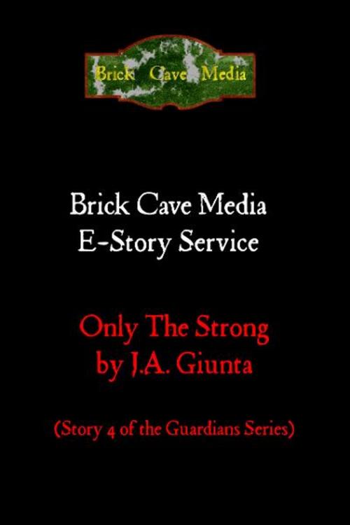 Cover of the book Only the Strong by J.A. Giunta, Brick Cave Media