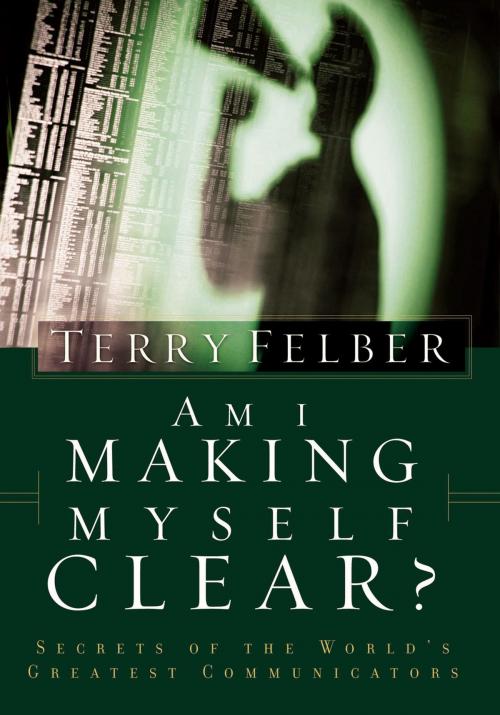 Cover of the book Am I Making Myself Clear? by Terry Felber, Thomas Nelson
