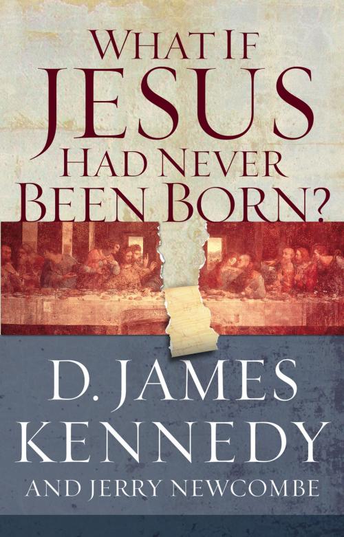 Cover of the book What if Jesus Had Never Been Born? by D. James Kennedy, Thomas Nelson