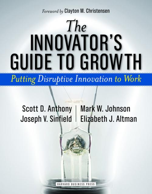 Cover of the book The Innovator's Guide to Growth by Scott D. Anthony, Mark W. Johnson, Joseph V. Sinfield, Elizabeth J. Altman, Harvard Business Review Press