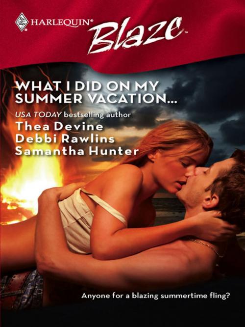 Cover of the book What I Did on My Summer Vacation... by Debbi Rawlins, Samantha Hunter, Thea Devine, Harlequin