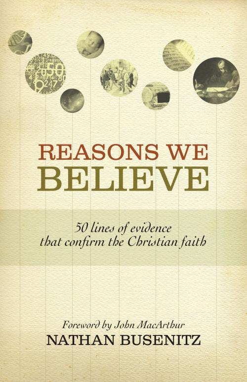 Cover of the book Reasons We Believe (Foreword by John MacArthur): 50 Lines of Evidence That Confirm the Christian Faith by Nathan Busenitz, Crossway