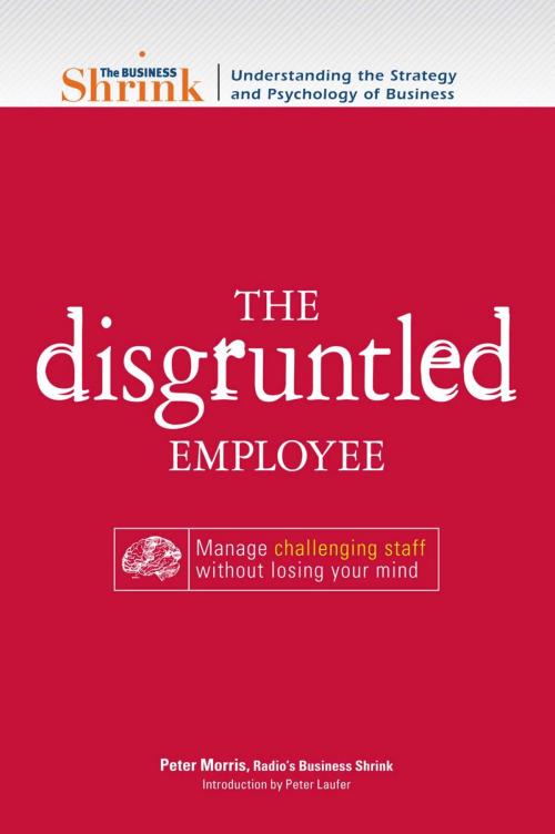 Cover of the book The Business Shrink - The Disgruntled Employee by Peter Morris, Peter Laufer, Adams Media