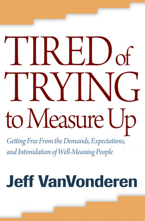 Cover of the book Tired of Trying to Measure Up by Jeff VanVonderen, Baker Publishing Group