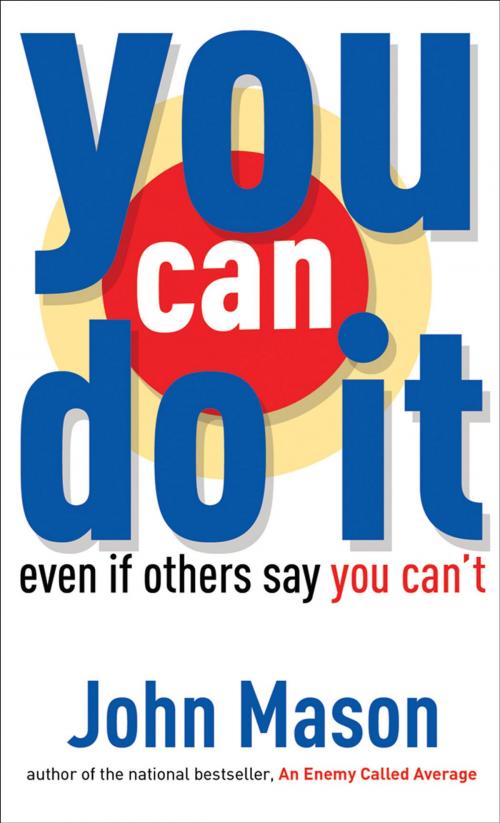 Cover of the book You Can Do It--Even if Others Say You Can't by John Mason, Baker Publishing Group
