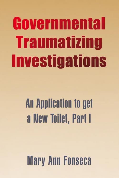 Cover of the book Governmental Traumatizing Investigations by Maryann Fonseca, Xlibris US