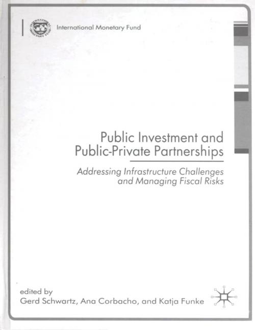 Cover of the book Public Investment and Public-Private Partnerships: Addressing Infrastructure Challenges and Managing Fiscal Risks by Ana Ms. Corbacho, Katja Funke, Gerd Mr. Schwartz, INTERNATIONAL MONETARY FUND