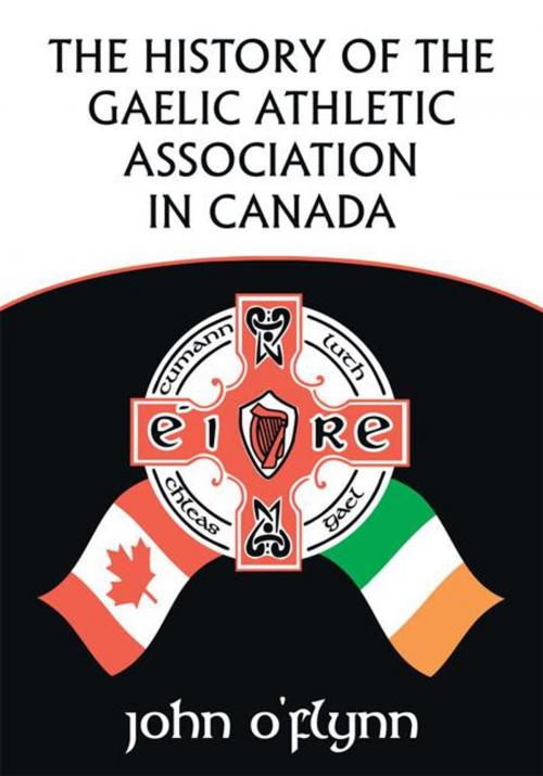 Cover of the book The History of the Gaelic Athletic Association in Canada by Ainsley Baldwin, John O'Flynn, Trafford Publishing