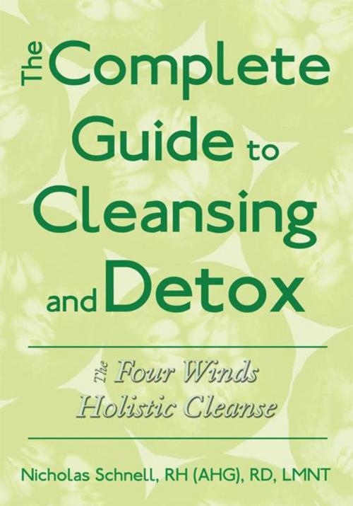 Cover of the book The Complete Guide to Cleansing and Detox by Nicholas Schnell, AuthorHouse
