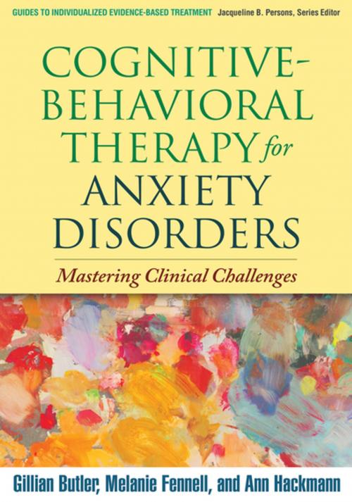 Cover of the book Cognitive-Behavioral Therapy for Anxiety Disorders by Gillian Butler, PhD, Melanie Fennell, PhD, Ann Hackmann, PhD, Guilford Publications