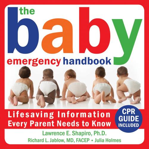 Cover of the book The Baby Emergency Handbook by Lawrence E. Shapiro, PhD, Richard Jablow, MD, Julia Holmes, New Harbinger Publications