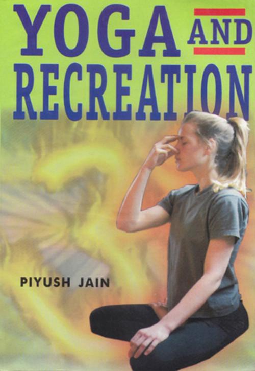 Cover of the book Yoga and Recreation by Piyush Jain, Khel Sahitya Kendra