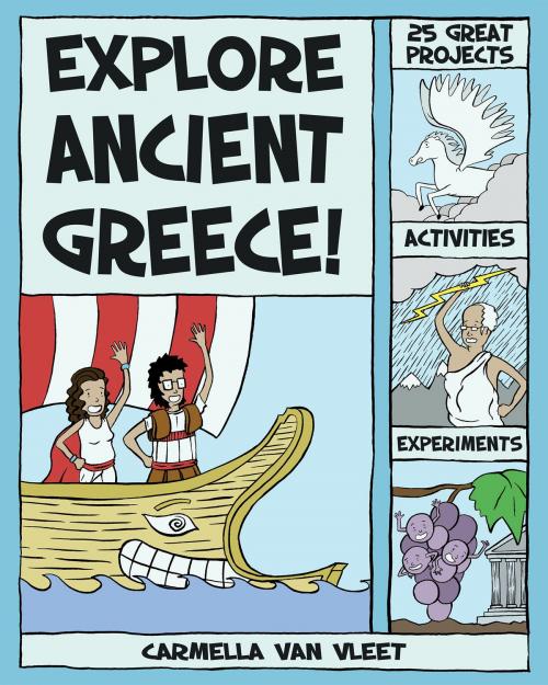 Cover of the book Explore Ancient Greece! by Carmella Van Vleet, Nomad Press