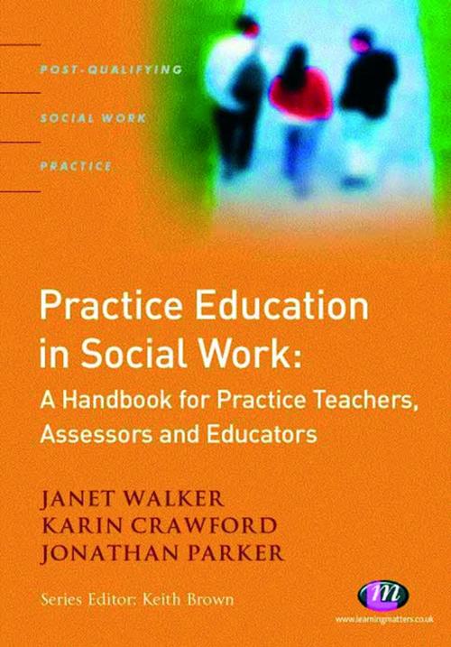 Cover of the book Practice Education in Social Work by Janet Walker, Professor Jonathan Parker, Karin Crawford, SAGE Publications