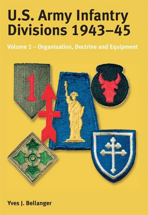 Cover of the book US Army Infantry Divisions 1943-45 Volume 1 by Yves J. Bellanger, Helion and Company