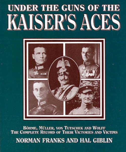 Cover of the book Under the Guns of the Kaiser's Aces by Norman Franks, Grub Street Publishing